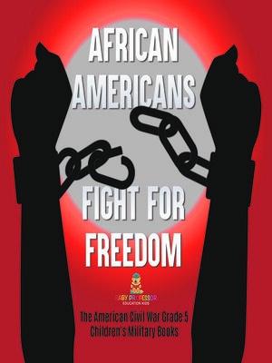 cover image of African Americans Fight for Freedom--The American Civil War Grade 5--Children's Military Books